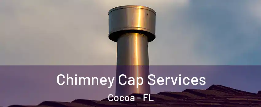  Chimney Cap Services Cocoa - FL