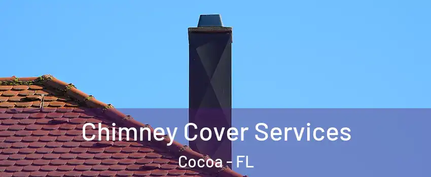Chimney Cover Services Cocoa - FL
