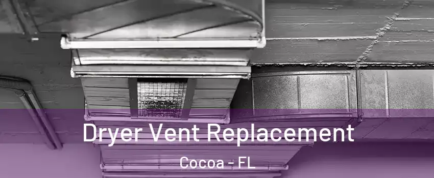  Dryer Vent Replacement Cocoa - FL