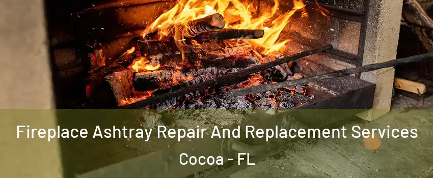  Fireplace Ashtray Repair And Replacement Services Cocoa - FL