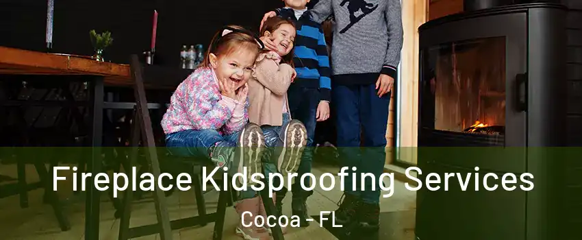  Fireplace Kidsproofing Services Cocoa - FL