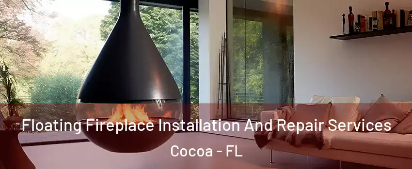  Floating Fireplace Installation And Repair Services Cocoa - FL