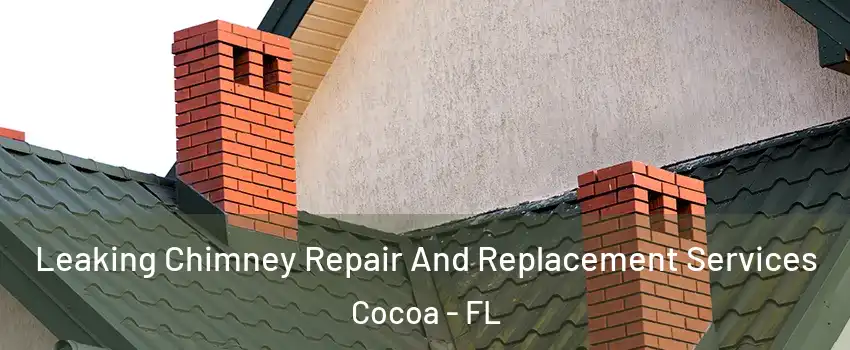 Leaking Chimney Repair And Replacement Services Cocoa - FL