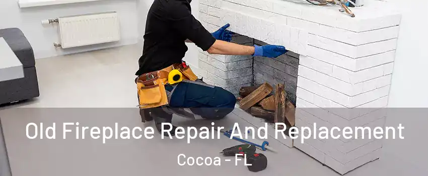  Old Fireplace Repair And Replacement Cocoa - FL