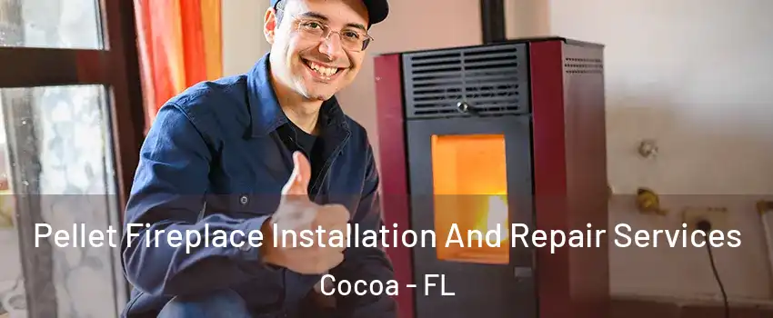  Pellet Fireplace Installation And Repair Services Cocoa - FL