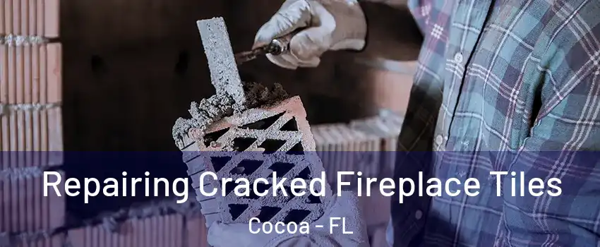  Repairing Cracked Fireplace Tiles Cocoa - FL