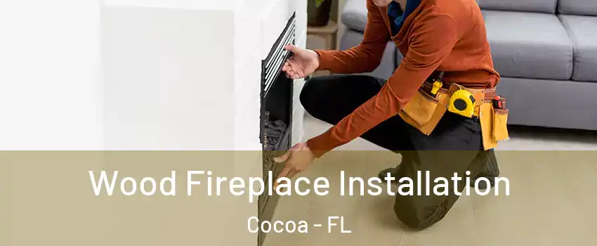  Wood Fireplace Installation Cocoa - FL